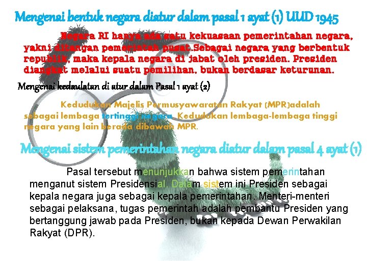 Mengenai bentuk negara diatur dalam pasal 1 ayat (1) UUD 1945 Negara RI hanya