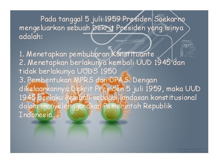 Pada tanggal 5 juli 1959 Presiden Soekarno mengeluarkan sebuah Dekrit Presiden yang isinya adalah: