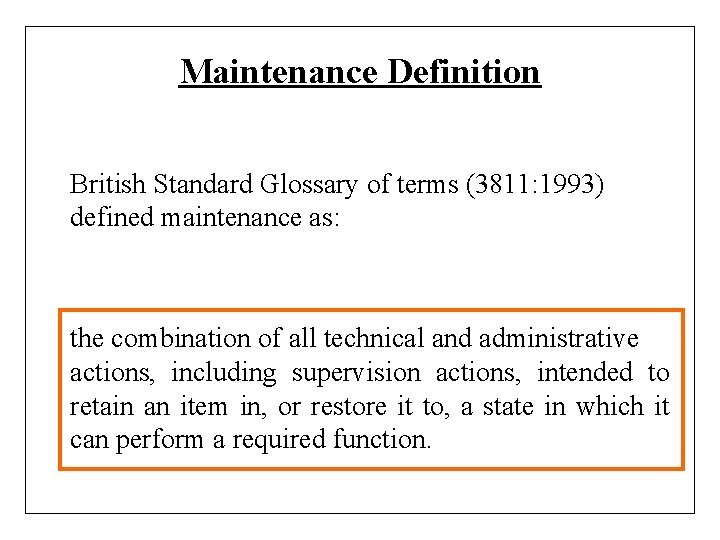 Maintenance Definition British Standard Glossary of terms (3811: 1993) defined maintenance as: the combination