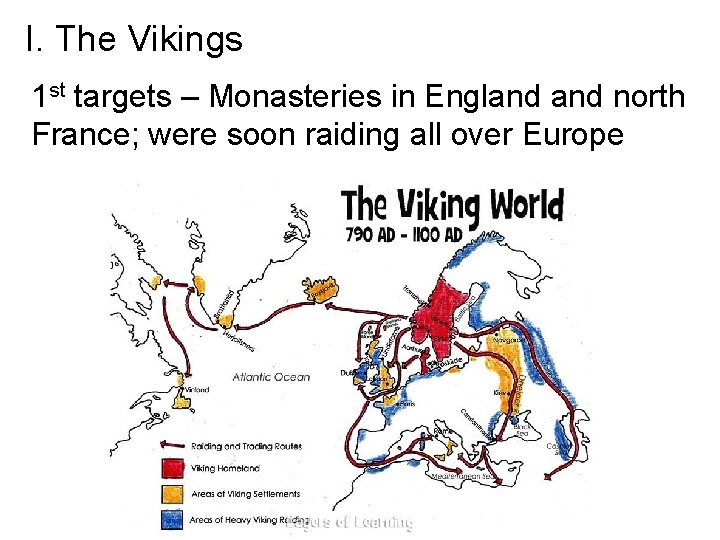 I. The Vikings 1 st targets – Monasteries in England north France; were soon
