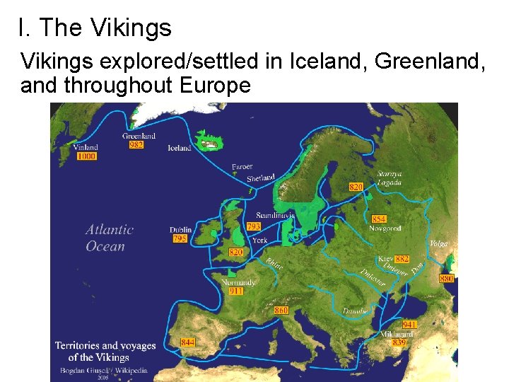 I. The Vikings explored/settled in Iceland, Greenland, and throughout Europe 