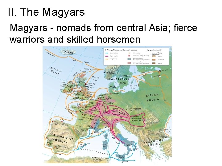 II. The Magyars - nomads from central Asia; fierce warriors and skilled horsemen 