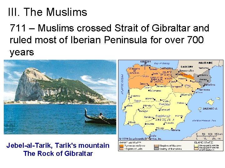 III. The Muslims 711 – Muslims crossed Strait of Gibraltar and ruled most of