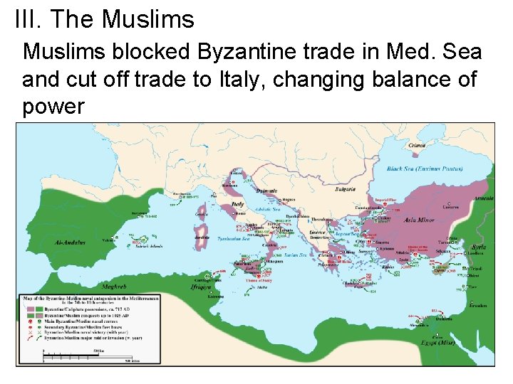 III. The Muslims blocked Byzantine trade in Med. Sea and cut off trade to