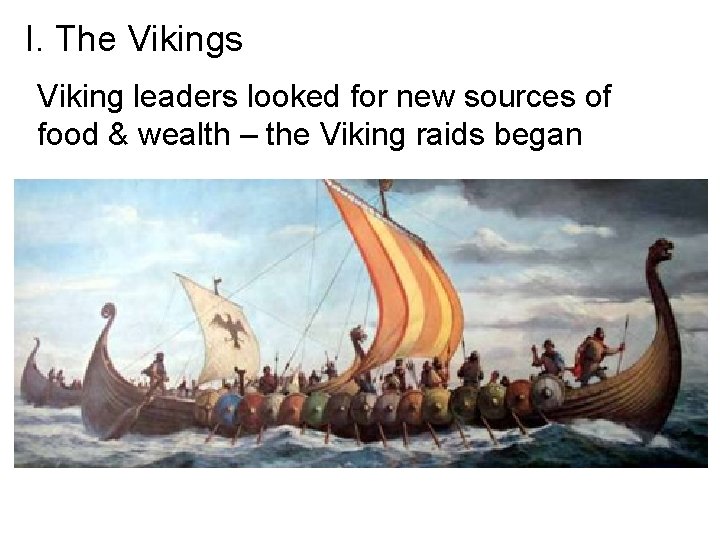 I. The Vikings Viking leaders looked for new sources of food & wealth –