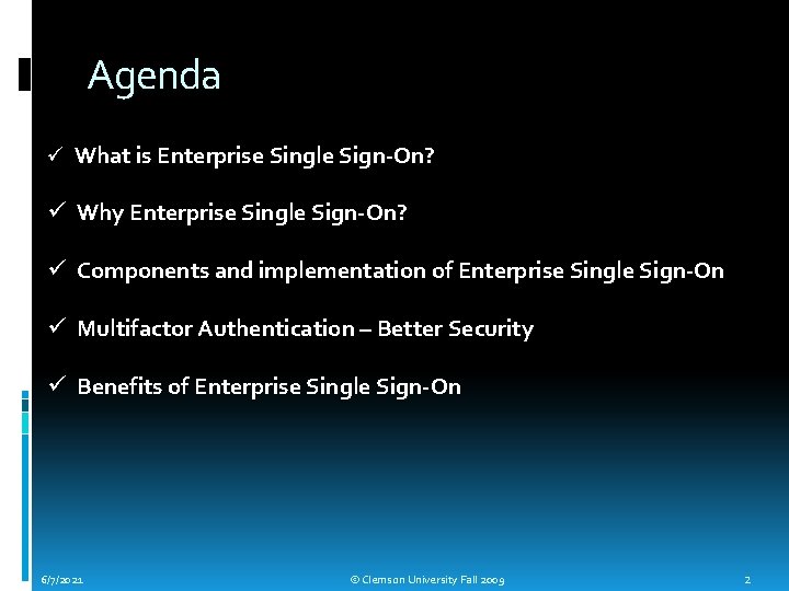 Agenda ü What is Enterprise Single Sign-On? ü Why Enterprise Single Sign-On? ü Components