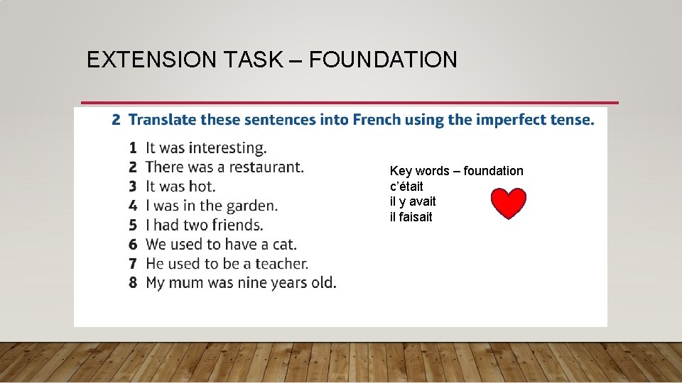 EXTENSION TASK – FOUNDATION Key words – foundation c’était il y avait il faisait