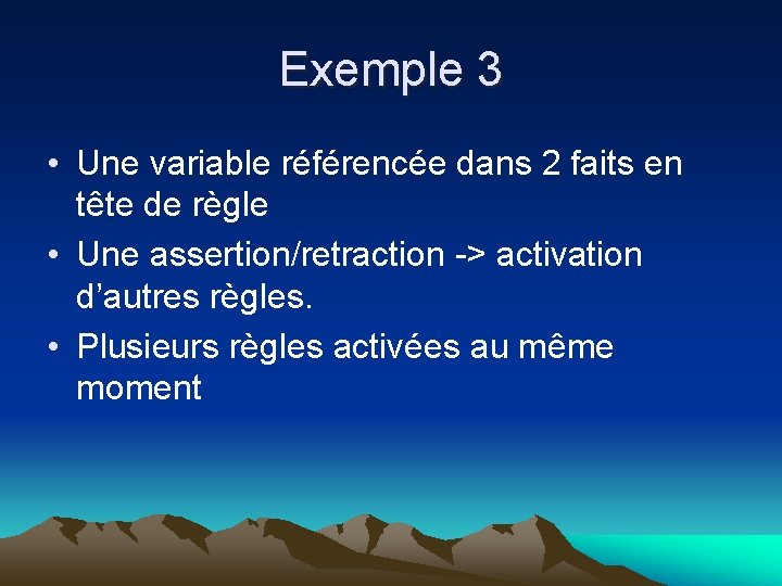 Exemple 3 • Une variable référencée dans 2 faits en tête de règle •