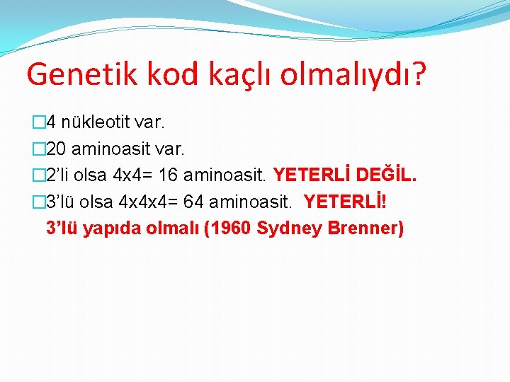 Genetik kod kaçlı olmalıydı? � 4 nükleotit var. � 20 aminoasit var. � 2’li