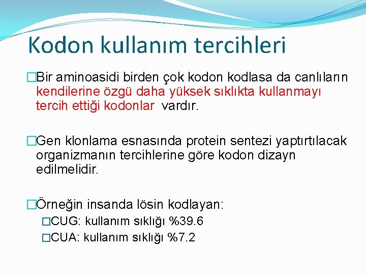 Kodon kullanım tercihleri �Bir aminoasidi birden çok kodon kodlasa da canlıların kendilerine özgü daha