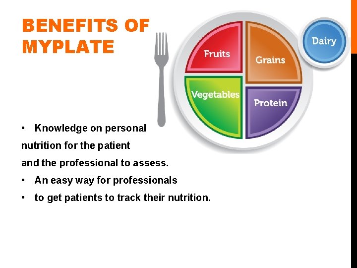 BENEFITS OF MYPLATE • Knowledge on personal nutrition for the patient and the professional BENEFITS OF MYPLATE • Knowledge on personal nutrition for the patient and the professional