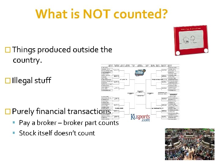 What is NOT counted? � Things produced outside the country. � Illegal stuff �