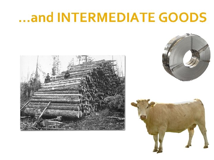 …and INTERMEDIATE GOODS 