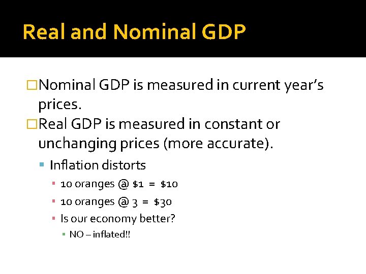 Real and Nominal GDP �Nominal GDP is measured in current year’s prices. �Real GDP