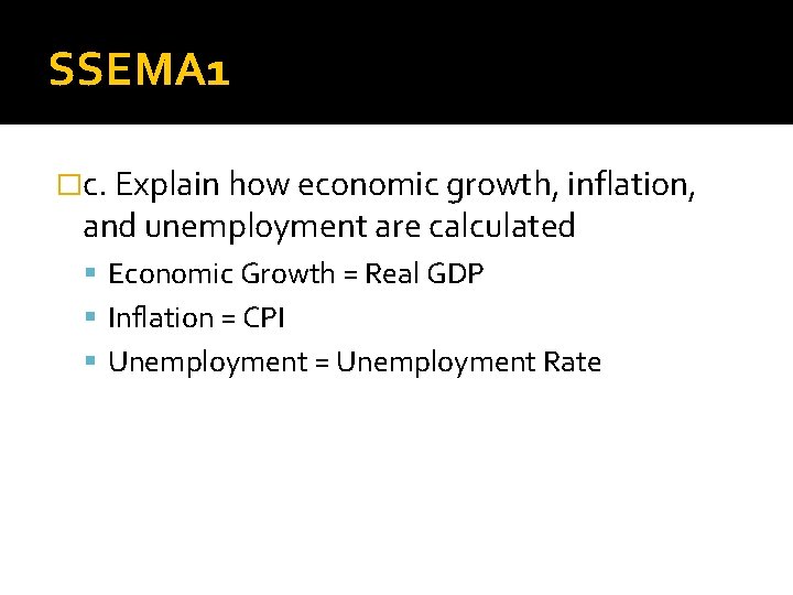 SSEMA 1 �c. Explain how economic growth, inflation, and unemployment are calculated Economic Growth