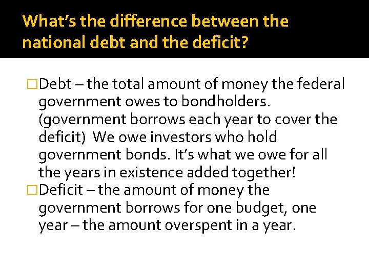 What’s the difference between the national debt and the deficit? �Debt – the total