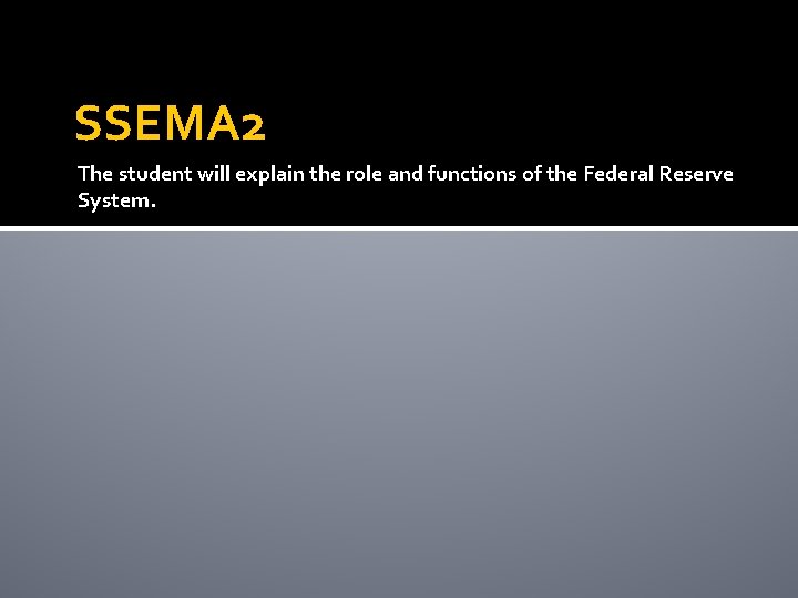 SSEMA 2 The student will explain the role and functions of the Federal Reserve