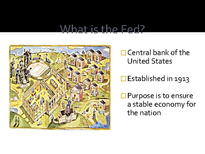 What is the Fed? � Central bank of the United States � Established in