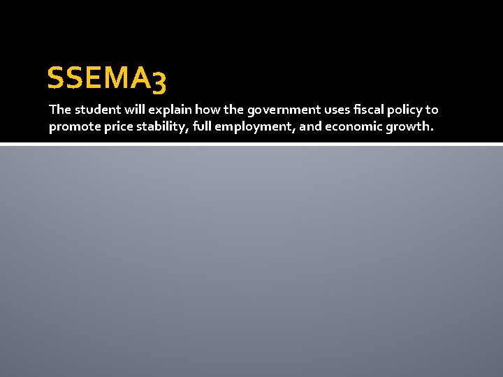 SSEMA 3 The student will explain how the government uses fiscal policy to promote