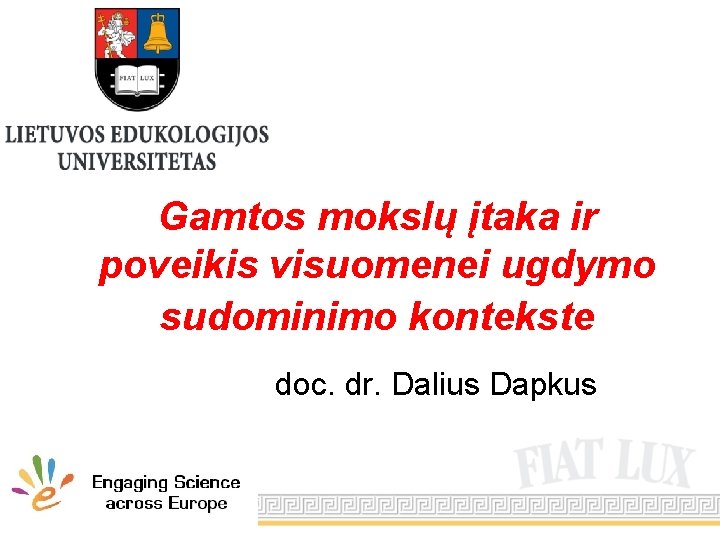 Gamtos mokslų įtaka ir poveikis visuomenei ugdymo sudominimo kontekste doc. dr. Dalius Dapkus 