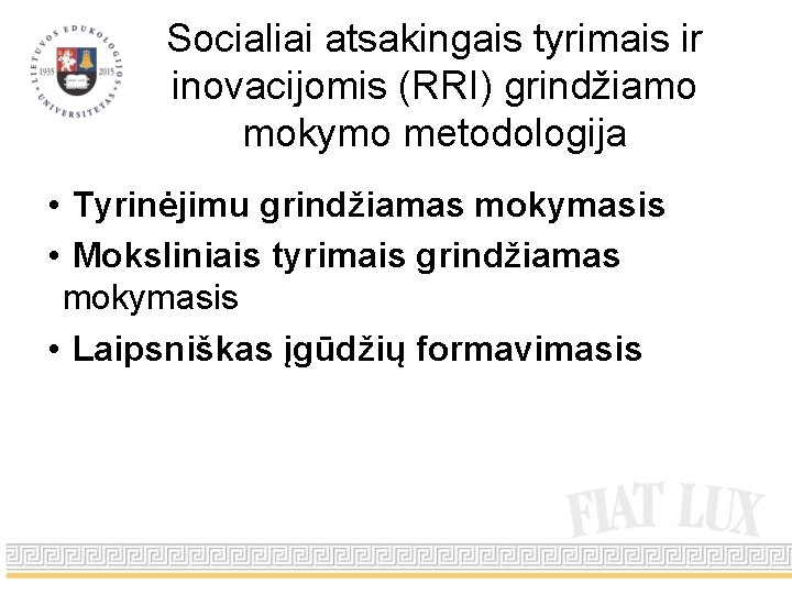 Socialiai atsakingais tyrimais ir inovacijomis (RRI) grindžiamo mokymo metodologija • Tyrinėjimu grindžiamas mokymasis •