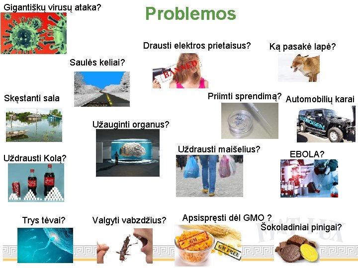 Gigantiškų virusų ataka? Problemos Drausti elektros prietaisus? Ką pasakė lapė? Saulės keliai? Priimti sprendimą?