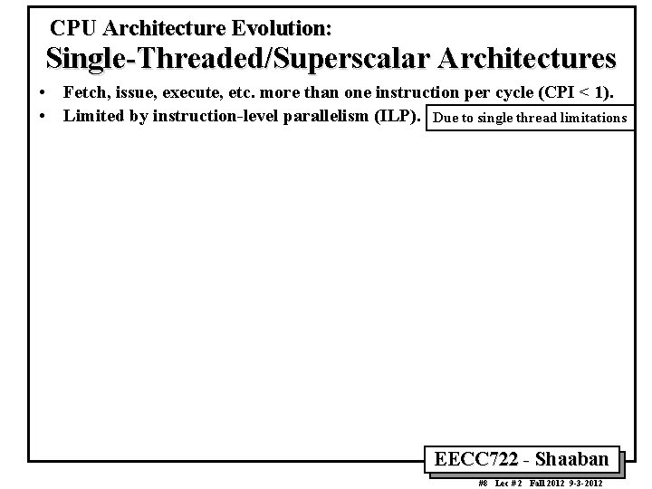 CPU Architecture Evolution: Single-Threaded/Superscalar Architectures • Fetch, issue, execute, etc. more than one instruction