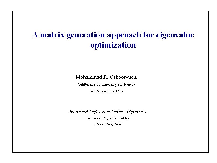 A matrix generation approach for eigenvalue optimization Mohammad R. Oskoorouchi California State University San