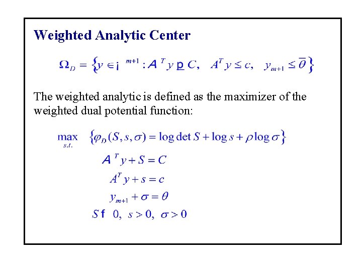 Weighted Analytic Center The weighted analytic is defined as the maximizer of the weighted