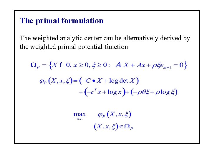 The primal formulation The weighted analytic center can be alternatively derived by the weighted