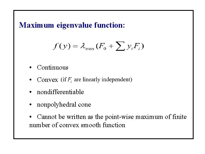 Maximum eigenvalue function: • Continuous • Convex • nondifferentiable • nonpolyhedral cone • Cannot