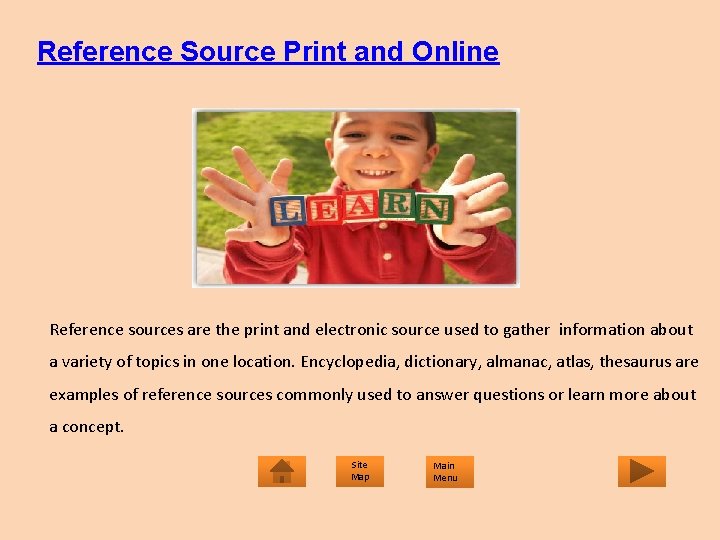 Reference Source Print and Online Reference sources are the print and electronic source used