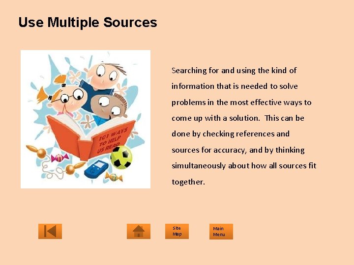 Use Multiple Sources Searching for and using the kind of information that is needed