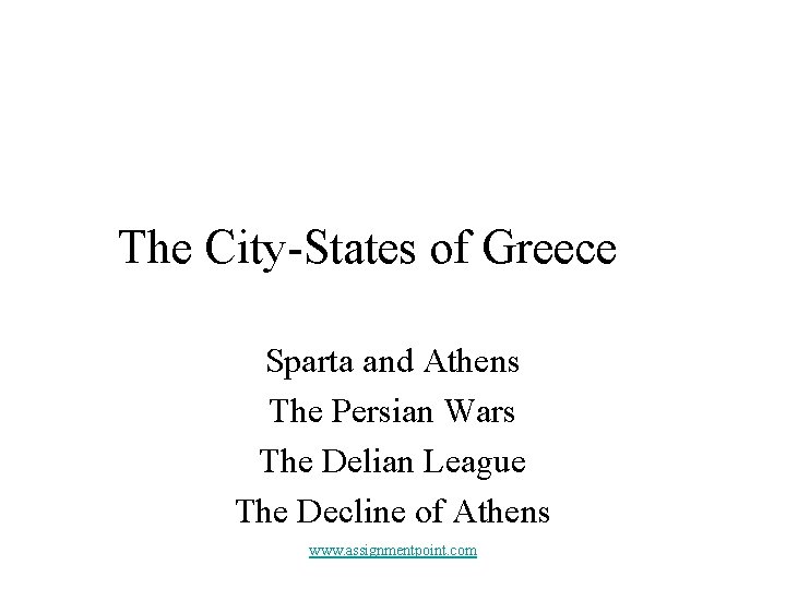 The City-States of Greece Sparta and Athens The Persian Wars The Delian League The