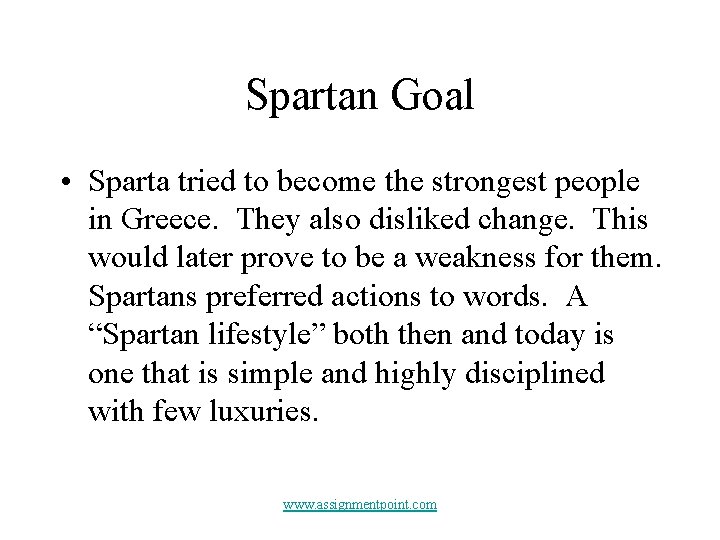 Spartan Goal • Sparta tried to become the strongest people in Greece. They also