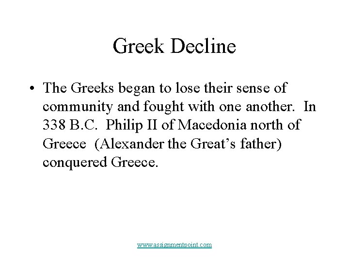 Greek Decline • The Greeks began to lose their sense of community and fought