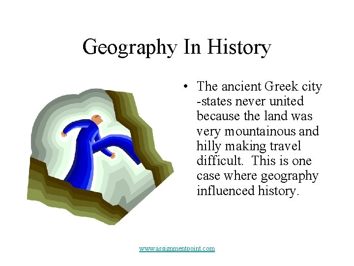 Geography In History • The ancient Greek city -states never united because the land