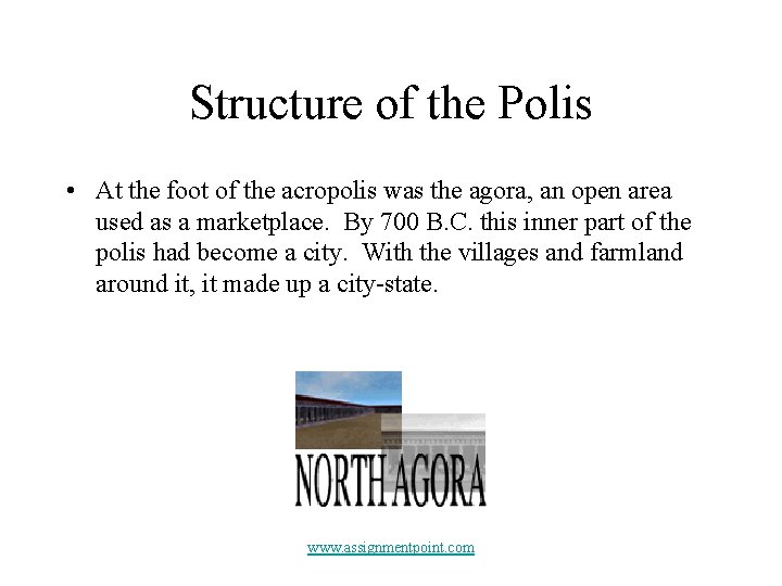 Structure of the Polis • At the foot of the acropolis was the agora,