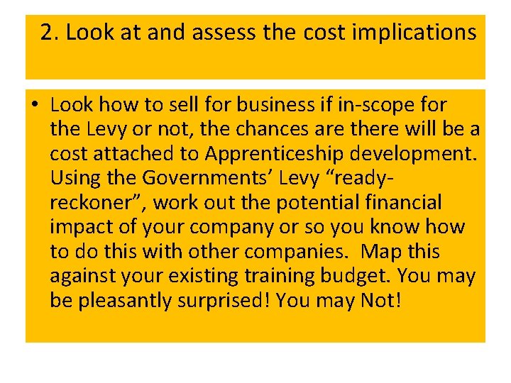 2. Look at and assess the cost implications • Look how to sell for