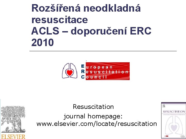 Rozšířená neodkladná resuscitace ACLS – doporučení ERC 2010 Resuscitation journal homepage: www. elsevier. com/locate/resuscitation