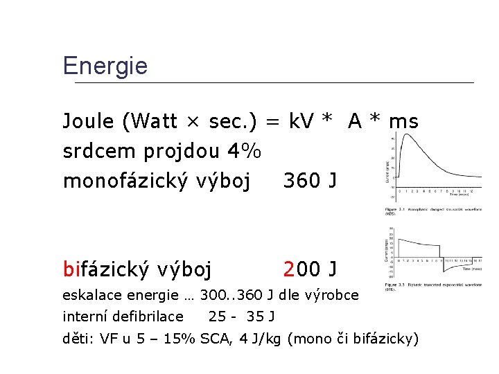 Energie Joule (Watt × sec. ) = k. V * A * ms srdcem