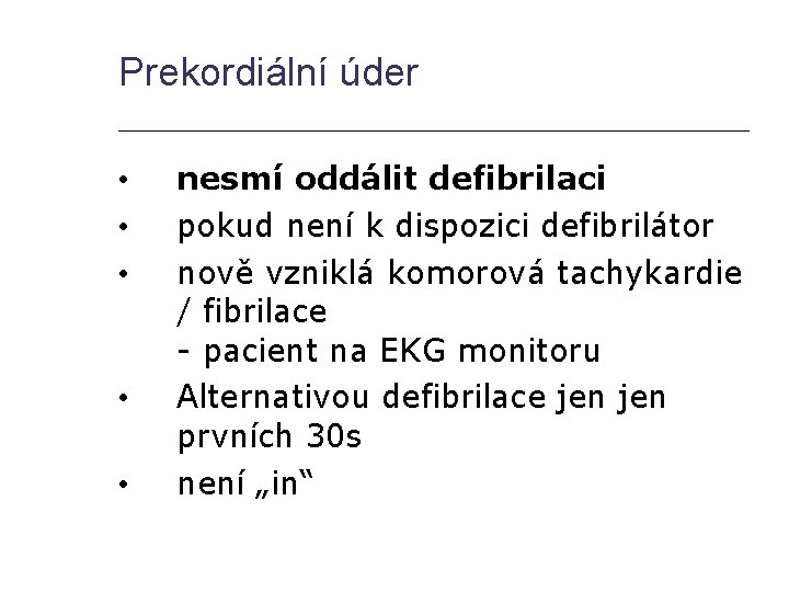 Prekordiální úder • • • nesmí oddálit defibrilaci pokud není k dispozici defibrilátor nově