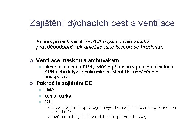 Zajištění dýchacích cest a ventilace Během prvních minut VF SCA nejsou umělé vdechy pravděpodobně