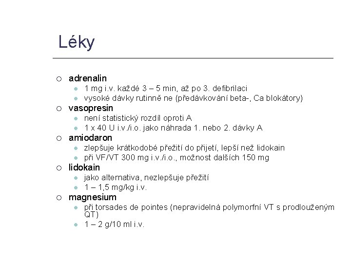 Léky adrenalin vasopresin zlepšuje krátkodobé přežití do přijetí, lepší než lidokain při VF/VT 300