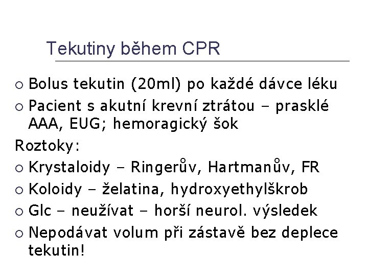 Tekutiny během CPR Bolus tekutin (20 ml) po každé dávce léku Pacient s akutní