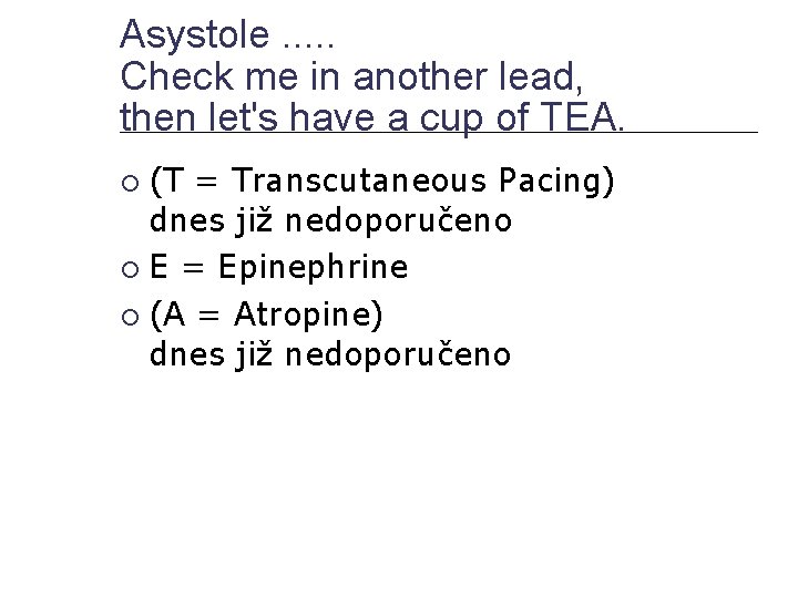 Asystole. . . Check me in another lead, then let's have a cup of