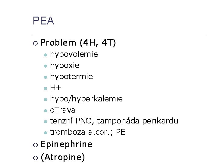 PEA Problem (4 H, 4 T) hypovolemie hypoxie hypotermie H+ hypo/hyperkalemie o. Trava tenzní