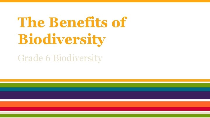 The Benefits of Biodiversity Grade 6 Biodiversity 
