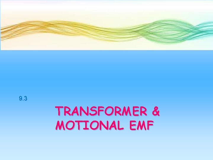 9. 3 TRANSFORMER & MOTIONAL EMF 