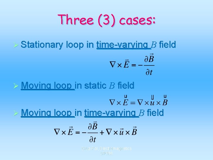 Three (3) cases: Ø Stationary loop in time-varying B field Ø Moving loop in